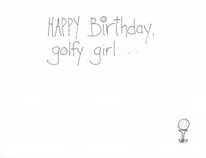 Happy Birthday golfy girl... card inside